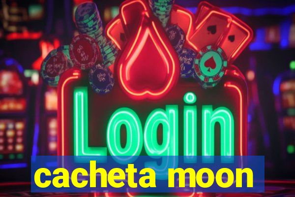 cacheta moon